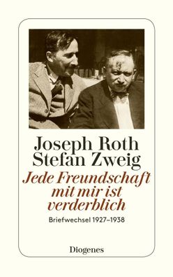 Jede Freundschaft mit mir ist verderblich, Joseph Roth