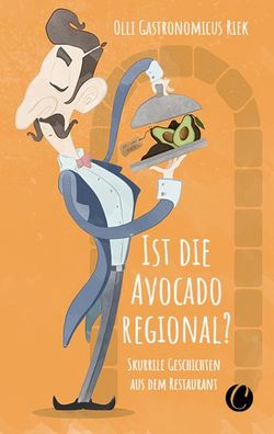 Ist die Avocado regional? Skurrile Geschichten aus dem Restaurant, Olli Gas ...