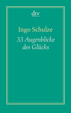 33 Augenblicke des Gl?cks (Dreiunddrei?ig), Ingo Schulze