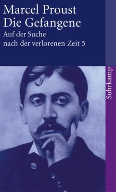 Auf der Suche nach der verlorenen Zeit 5. Die Gefangene, Marcel Proust