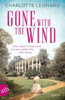 Gone with the Wind - Eine Liebe in Hollywood und der gr??te Film aller Zeit ...