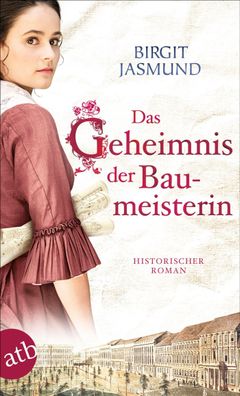 Das Geheimnis der Baumeisterin: Historischer Roman, Birgit Jasmund