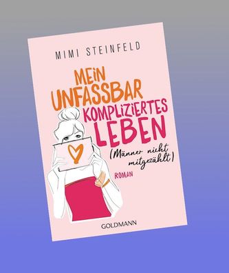 Mein unfassbar kompliziertes Leben (M?nner nicht mitgez?hlt), Mimi Steinfeld