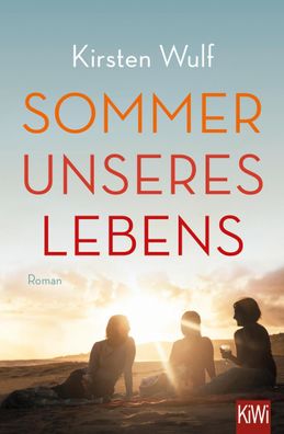 Sommer unseres Lebens: Roman, Kirsten Wulf