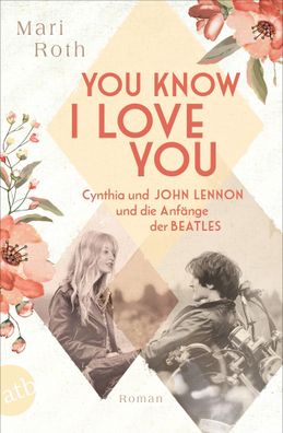You know I love you - Cynthia und John Lennon und die Anf?nge der Beatles, ...