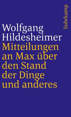 Mitteilungen an Max ?ber den Stand der Dinge und anderes, Wolfgang Hildeshe ...