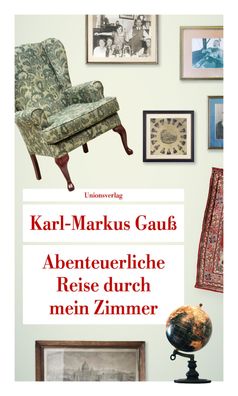Abenteuerliche Reise durch mein Zimmer, Karl-Markus Gau?
