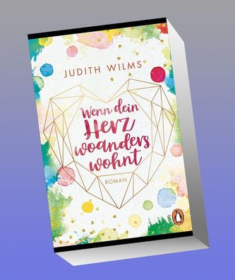 Wenn dein Herz woanders wohnt, Judith Wilms