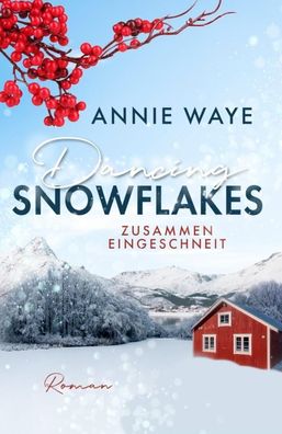 Dancing Snowflakes: Zusammen eingeschneit, Annie C. Waye