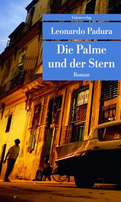 Die Palme und der Stern (Unionsverlag Taschenb?cher): Roman, Leonardo Padura