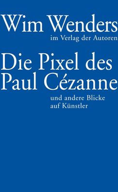 Die Pixel des Paul C?zanne, Wim Wenders