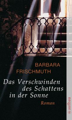 Das Verschwinden des Schattens in der Sonne, Barbara Frischmuth