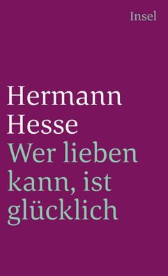 Wer lieben kann, ist gl?cklich, Hermann Hesse
