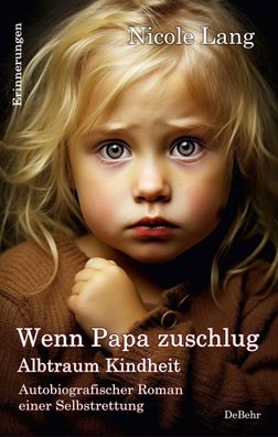 Wenn Papa zuschlug - Albtraum Kindheit - Autobiografischer Roman einer Selb ...