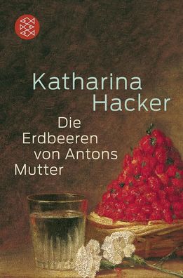 Die Erdbeeren von Antons Mutter, Katharina Hacker