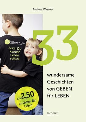 33 wundersame Geschichten von GEBEN f?r LEBEN, Andreas Wassner
