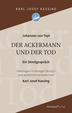 Der Ackermann und der Tod: Ein Streitgespr?ch, Karl Josef Kassing