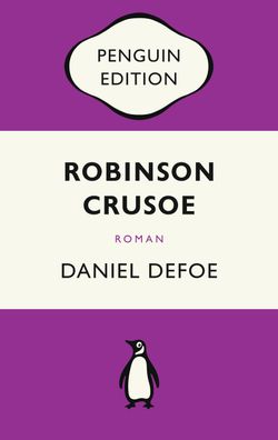 Robinson Crusoe: Roman - Penguin Edition (Deutsche Ausgabe) ? Die kultige K ...