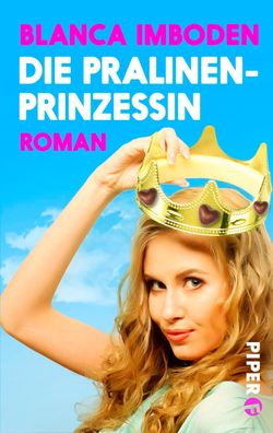 Die Pralinen-Prinzessin: Roman, Blanca Imboden