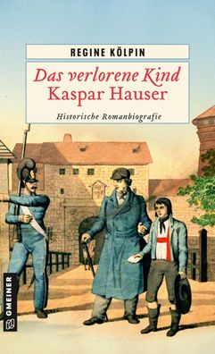 Das verlorene Kind - Kaspar Hauser, Regine K?lpin