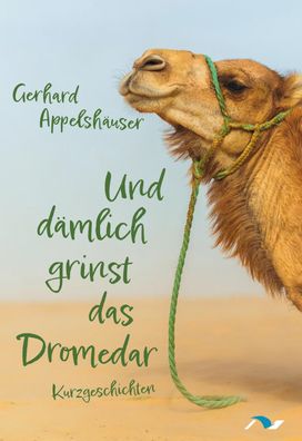 Und d?mlich grinst das Dromedar, Gerhard Appelsh?user