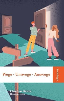 Anthologie Wege - Umwege - Auswege, Christine Reiter