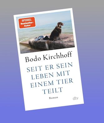 Seit er sein Leben mit einem Tier teilt, Bodo Kirchhoff
