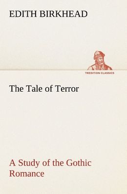 The Tale of Terror A Study of the Gothic Romance, Edith Birkhead