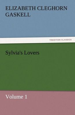 Sylvia's Lovers ? Volume 1, Elizabeth Cleghorn Gaskell