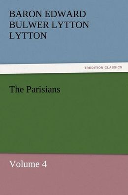 The Parisians, Baron Edward Bulwer Lytton Lytton
