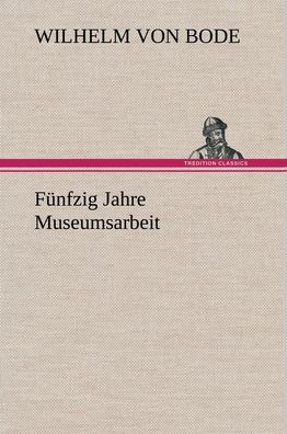 F?nfzig Jahre Museumsarbeit, Wilhelm Von Bode
