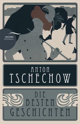 Anton Tschechow - Die besten Geschichten, Anton Tschechow