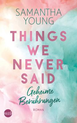 Things We Never Said - Geheime Ber?hrungen, Samantha Young