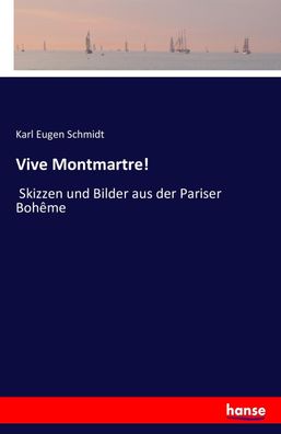 Vive Montmartre!, Karl Eugen Schmidt