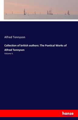 Collection of british authors: The Poetical Works of Alfred Tennyson, Alfre ...
