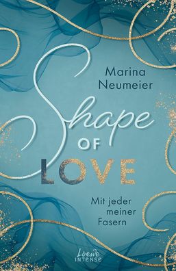 Shape of Love - Mit jeder meiner Fasern (Love-Trilogie, Band 1), Marina Neu ...