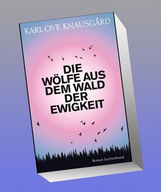 Die W?lfe aus dem Wald der Ewigkeit, Karl Ove Knausg?rd