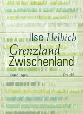 Grenzland Zwischenland, Ilse Helbich