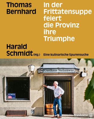 In der Frittatensuppe feiert die Provinz ihre Triumphe, Thomas Bernhard