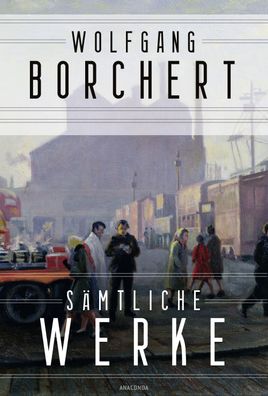 Wolfgang Borchert, S?mtliche Werke, Wolfgang Borchert