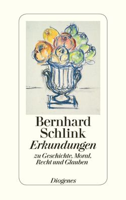 Erkundungen zu Geschichte, Moral, Recht und Glauben, Bernhard Schlink