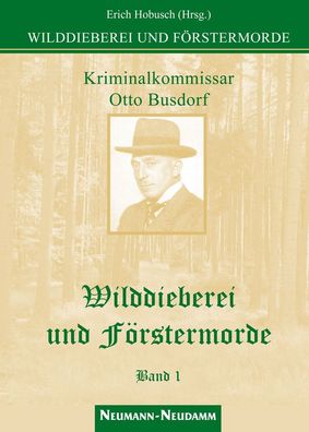 Wilddieberei und F?rstermorde 1, Erich Hobusch