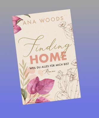 Finding Home - Weil du alles f?r mich bist, Ana Woods