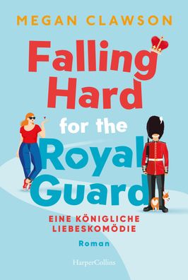 Falling Hard for the Royal Guard. Eine k?nigliche Liebeskom?die, Megan Claw ...