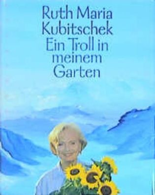Ein Troll in meinem Garten, Ruth Maria Kubitschek