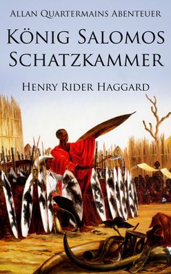 Allan Quatermains Abenteuer: K?nig Salomos Schatzkammer, Henry Rider Haggard