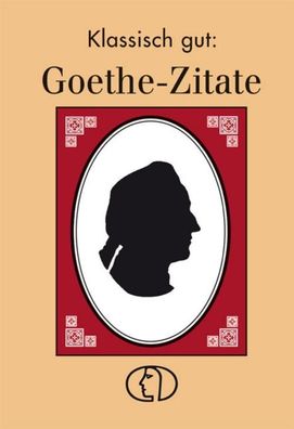 Klassisch gut: Goethe-Zitate, Christel Foerster