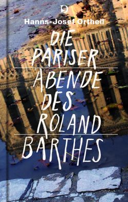 Die Pariser Abende des Roland Barthes, Hanns-Josef Ortheil