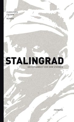 Stalingrad - Die Einsamkeit vor dem Sterben, Christoph Fromm