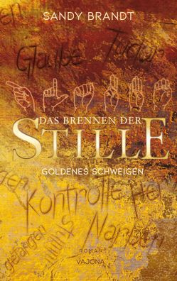 DAS Brennen DER STILLE - Goldenes Schweigen (Band 1), Sandy Brandt